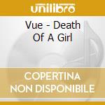 Vue - Death Of A Girl cd