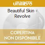 Beautiful Skin - Revolve cd musicale
