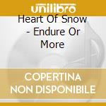 Heart Of Snow - Endure Or More cd