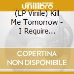 (LP Vinile) Kill Me Tomorrow - I Require Chocolate (7