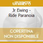 Jr Ewing - Ride Paranoia cd