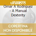 Omar A Rodriguez - A Manual Dexterity cd