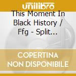 This Moment In Black History / Ffg - Split Ep cd