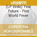 (LP Vinile) Year Future - First World Fever lp vinile di Future Year