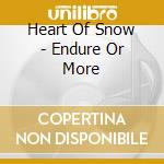 Heart Of Snow - Endure Or More cd musicale