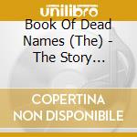 Book Of Dead Names (The) - The Story Unfolds cd