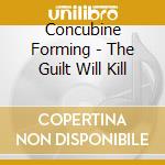 Concubine Forming - The Guilt Will Kill cd