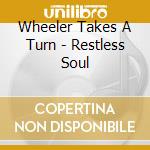 Wheeler Takes A Turn - Restless Soul cd
