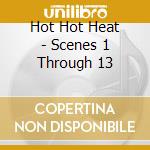 Hot Hot Heat - Scenes 1 Through 13 cd