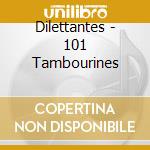 Dilettantes - 101 Tambourines cd