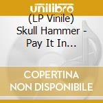 (LP Vinile) Skull Hammer - Pay It In Blood lp vinile di Skull Hammer