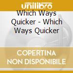 Which Ways Quicker - Which Ways Quicker cd