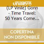 (LP Vinile) Gonn - Time Travel: 50 Years Come & G vinile