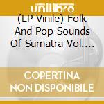 (LP Vinile) Folk And Pop Sounds Of Sumatra Vol. 2 / Various (2 Lp)