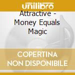 Attractive - Money Equals Magic cd musicale di ATTRACTIVE AND POPUL