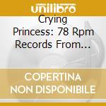 Crying Princess: 78 Rpm Records From Burma cd