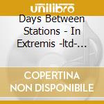 Days Between Stations - In Extremis -ltd- (2 Lp) cd