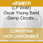 (LP Vinile) Oscar Young Band - Damp Circuits (7