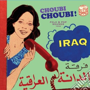 Choubi Choubi - Folk & Pop Sounds From Iraq (3 Lp) cd musicale di Choubi Choubi
