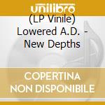 (LP Vinile) Lowered A.D. - New Depths vinile