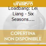 Loadbang: Lei Liang - Six Seasons. Instrumentation Lab (2 Cd) cd