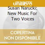 Susan Narucki: New Music For Two Voices cd