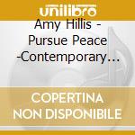 Amy Hillis - Pursue Peace -Contemporary Chamber Music Canadian cd