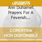 Ann Duhamel: Prayers For A Feverish Planet. New Music About cd