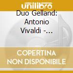 Duo Gelland: Antonio Vivaldi - Suonate A 2 Violini Da Camera Da cd