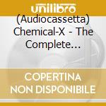 (Audiocassetta) Chemical-X - The Complete Collection cd