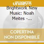 Brightwork New Music: Noah Meites - Counting cd