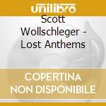 Scott Wollschleger - Lost Anthems cd