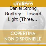 Daniel Strong Godfrey - Toward Light (Three Quintets) cd