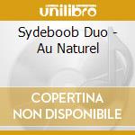 Sydeboob Duo - Au Naturel cd