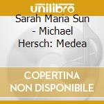 Sarah Maria Sun - Michael Hersch: Medea cd