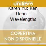 Karen Yu: Ken Ueno - Wavelengths cd