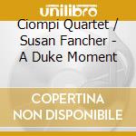 Ciompi Quartet / Susan Fancher - A Duke Moment cd