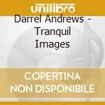 Darrel Andrews - Tranquil Images cd
