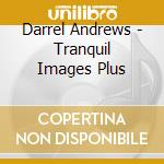 Darrel Andrews - Tranquil Images Plus cd