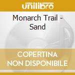Monarch Trail - Sand cd musicale di Monarch Trail