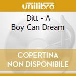 Ditt - A Boy Can Dream cd