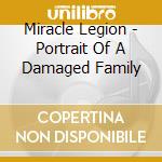 Miracle Legion - Portrait Of A Damaged Family cd musicale di Miracle Legion