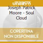 Joseph Patrick Moore - Soul Cloud cd