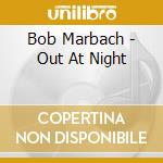Bob Marbach - Out At Night cd