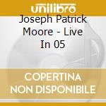 Joseph Patrick Moore - Live In 05 cd