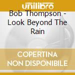 Bob Thompson - Look Beyond The Rain cd