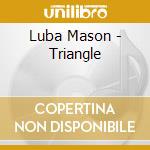 Luba Mason - Triangle cd musicale
