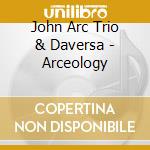 John Arc Trio & Daversa - Arceology cd
