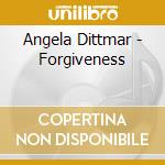 Angela Dittmar - Forgiveness cd musicale di Angela Dittmar