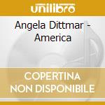 Angela Dittmar - America cd musicale di Angela Dittmar